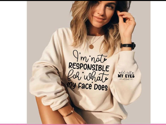 I’M NOT RESPONSIBLE FOR WHAT MY FACE DOES TSHIRT