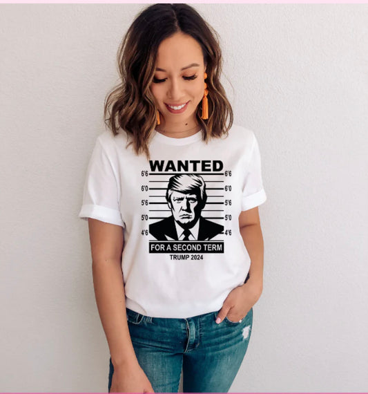 TRUMP WANTED FOR SECOND TERM TSHIRT