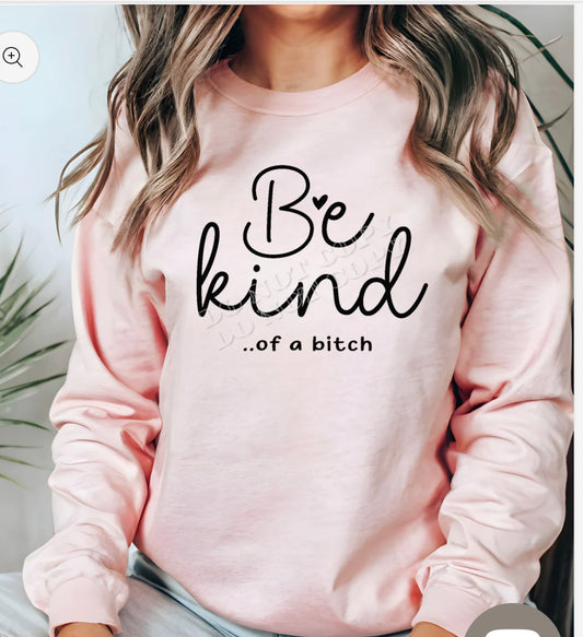 Be Kind .. of a bitch Tshirt